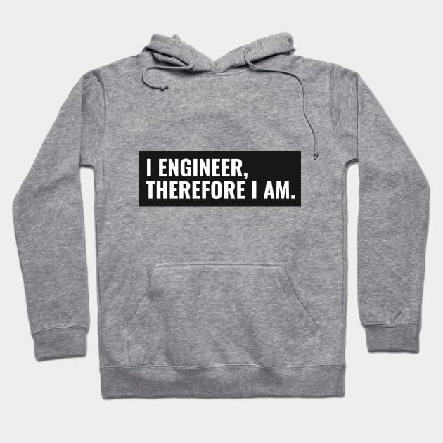 I Engineer, Therefore I am Funny Engineer Hoodie by FierceFurGallery